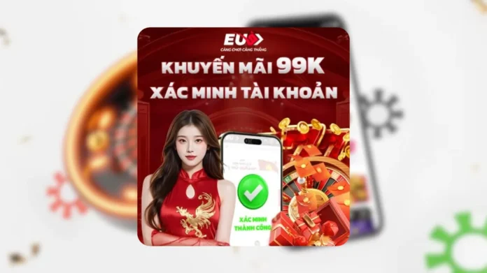 EU9 tặng 99K khi xác minh tài khoản và nạp 1 triệu đồng-w88meoden-link-vao-w88-vietnam EU9 tặng 99K khi xác minh tài khoản và nạp 1 triệu đồng-w88meoden-link-vao-w88-vietnam